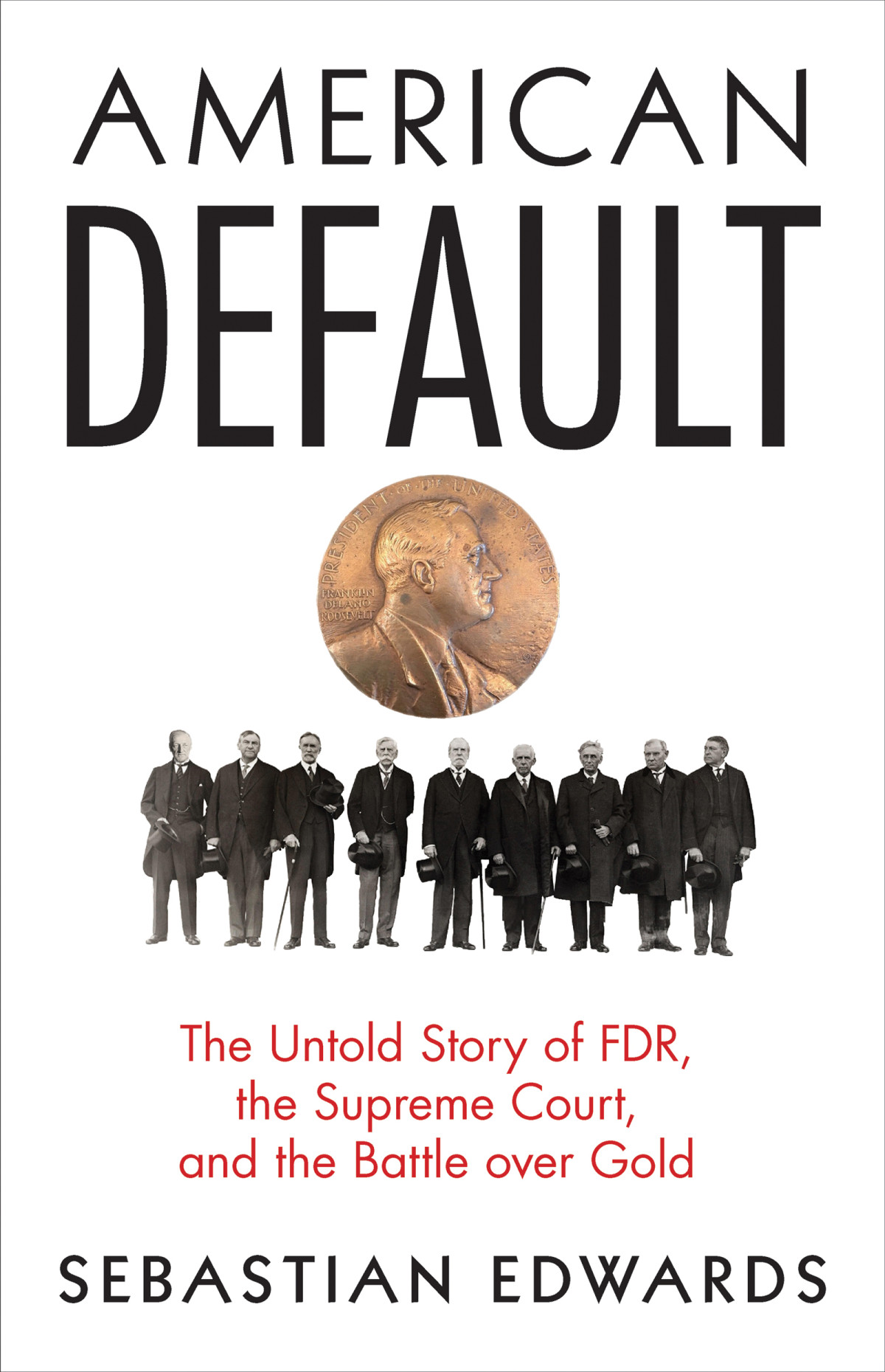 American Default The Untold Story Of Fdr The Supreme Court And The Battle Over Gold Sebastian Edwards