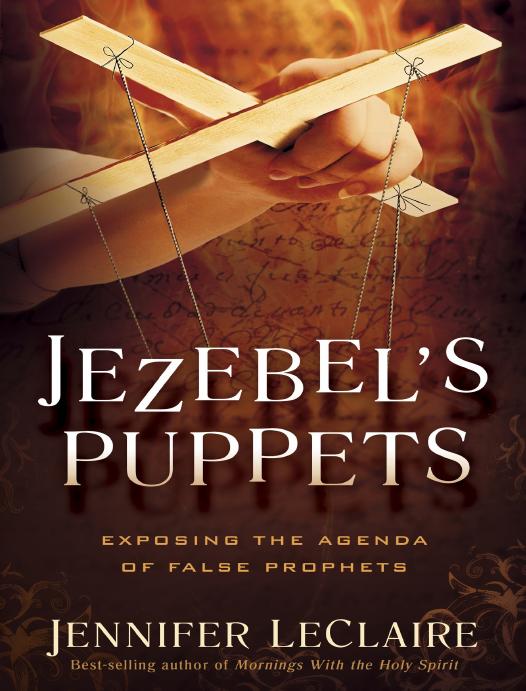 Jezebels Puppets Exposing The Agenda Of False Prophets Jennifer Leclaire Leclaire