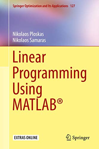 Linear Programming Using Matlab Springer Optimization And Its Applications 127 1st Ed 2017 Ploskas