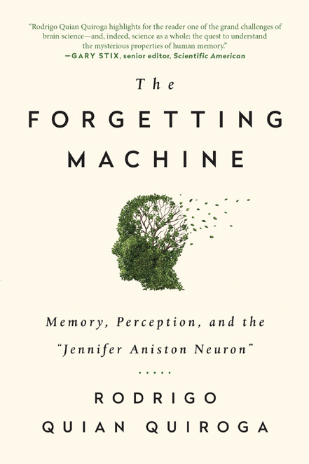The Forgetting Machine Rodrigo Quian Quiroga Quiroga Rodrigo Quian