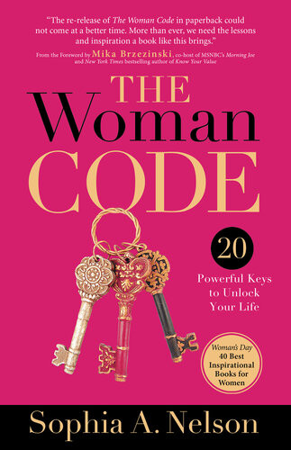 The Woman Code Powerful Keys To Unlock Your Life Sophia A Nelson