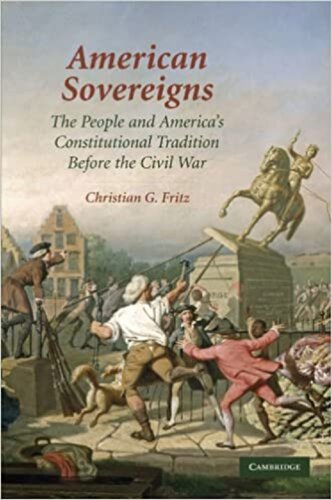 American Sovereigns The People And Americas Constitutional Tradition Before The Civil War Christian G Fritz