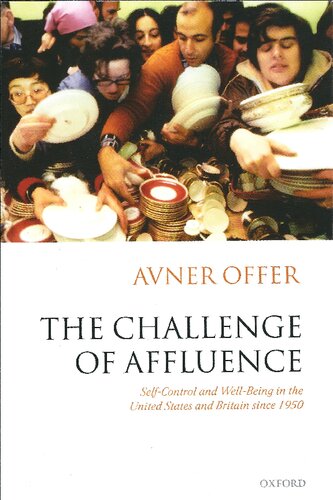 The Challenge Of Affluence Selfcontrol And Wellbeing In The United States And Britain Since 1950 1st Edition Avner Offer