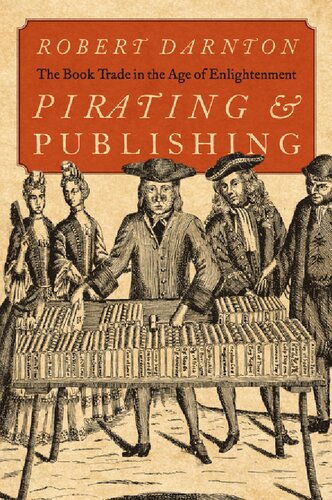 Pirating And Publishing The Book Trade In The Age Of Enlightenment Robert Darnton