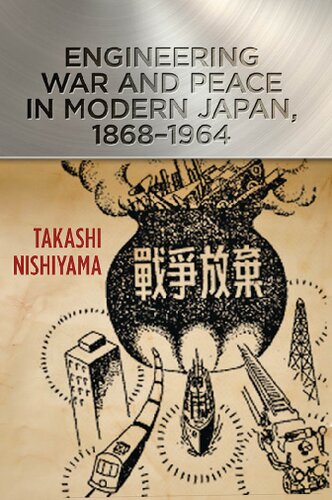 Engineering War And Peace In Modern Japan 18681964 Takashi Nishiyama
