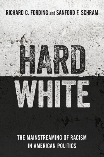 Hard White The Mainstreaming Of Racism In American Politics Richard C Fording Sanford F Schram