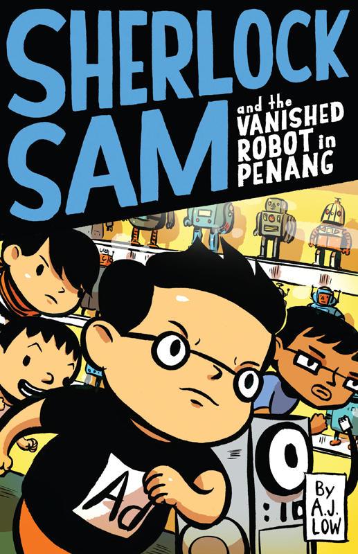 Sherlock Sam And The Vanished Robot In Penang A J Low Low