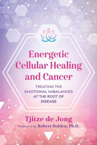 Energetic Cellular Healing And Cancer Tjitze De Jong