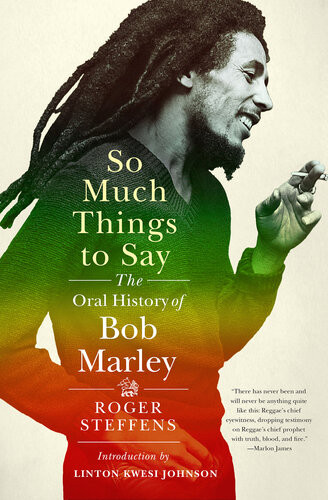 So Much Things To Say The Oral History Of Bob Marley Roger Steffens