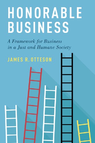 Honorable Business A Framework For Business In A Just And Humane Society James R Otteson