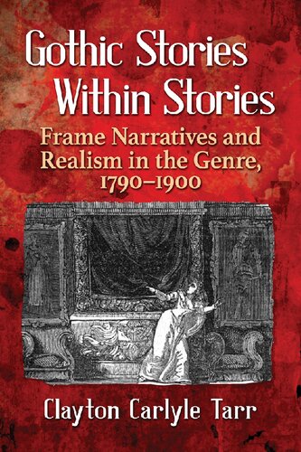 Gothic Stories Within Stories Frame Narratives And Realism In The Genre 17901900 Clayton Carlyle Tarr