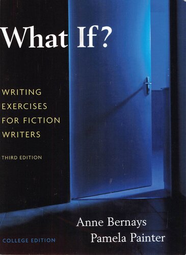 What If Writing Exercises For Fiction Writers 3rd Edition Anne Bernays