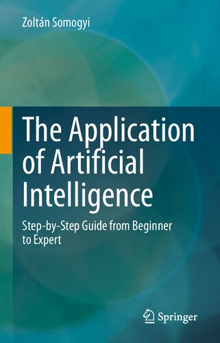 The Application Of Artificial Intelligence Stepbystep Guide From Beginner To Expert Zoltn Somogyi