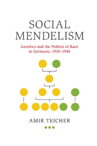 Social Mendelism Genetics And The Politics Of Race In Germany 19001948 1st Edition Amir Teicher