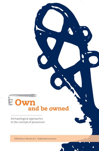 Own And Be Owned Archaeological Approaches To The Concept Of Possession Alison Klevns