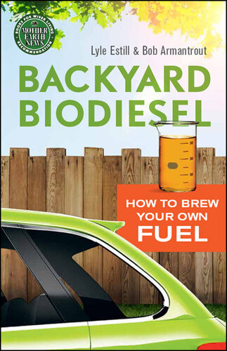 Backyard Biodiesel How To Brew Your Own Fuel Lyle Estill Bob Armantrout