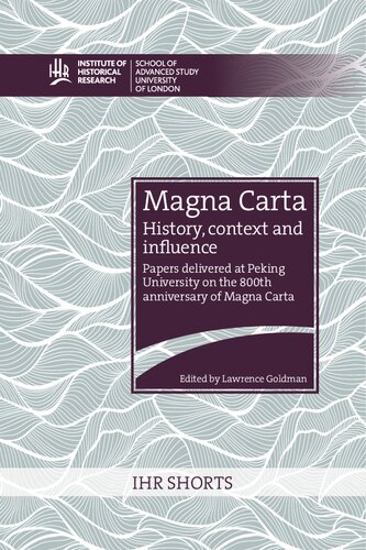 Magna Carta History Context And Influence Papers Delivered At Peking University On The 800th Anniversary Of Magna Carta Lawrence Goldman Ed