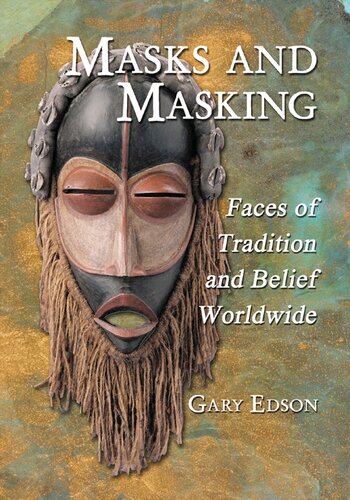 Masks And Masking Faces Of Tradition And Belief Worldwide Gary Edson