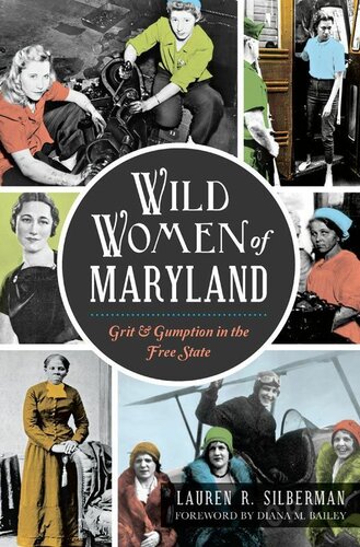 Wild Women Of Maryland Grit Gumption In The Free State Lauren R Silberman