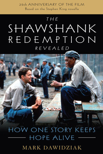 The Shawshank Redemption Revealed How One Story Keeps Hope Alive Mark Dawidziak