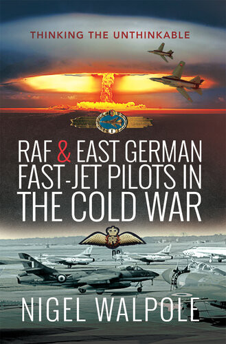 Raf And East German Fastjet Pilots In The Cold War Nigel Walpole