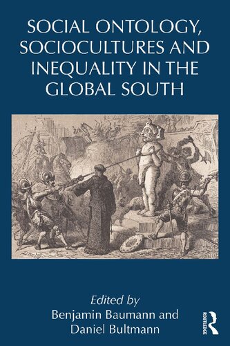 Social Ontology Sociocultures And Inequality In The Global South Benjamin Baumann And Daniel Bultmann
