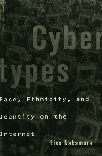 Cybertypes Race Ethnicity And Identity On The Internet Lisa Nakamura