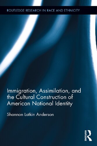 Immigration Assimilation And The Cultural Construction Of American National Identity Shannon Latkin Anderson