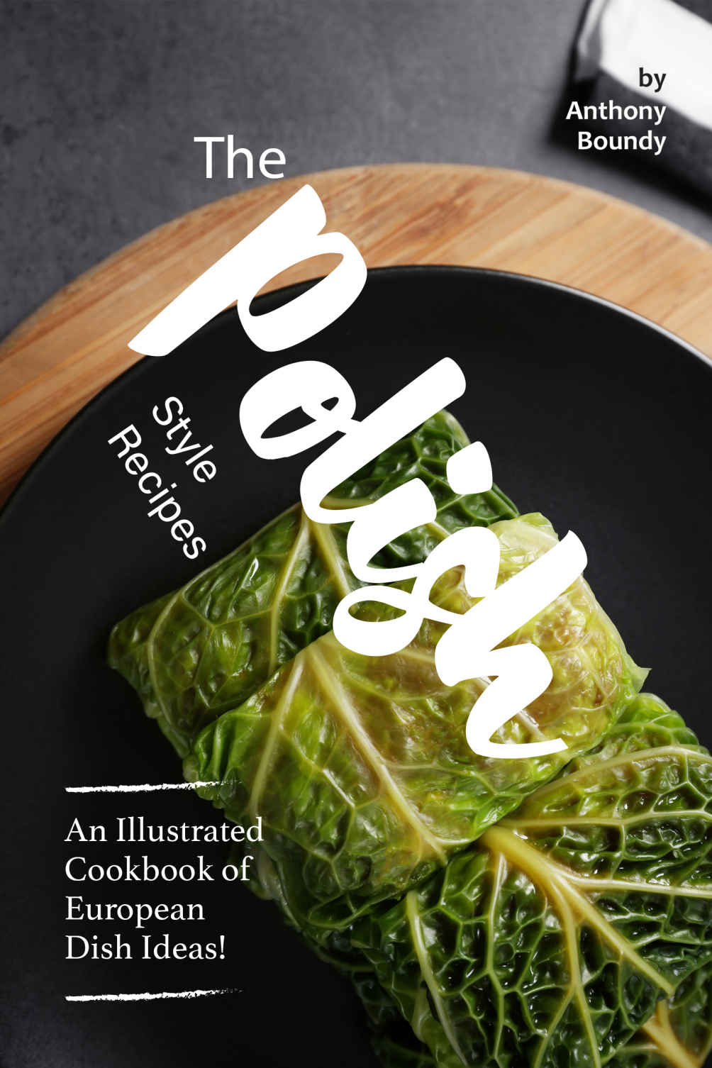 The Polish Style Recipes Anthony Boundy