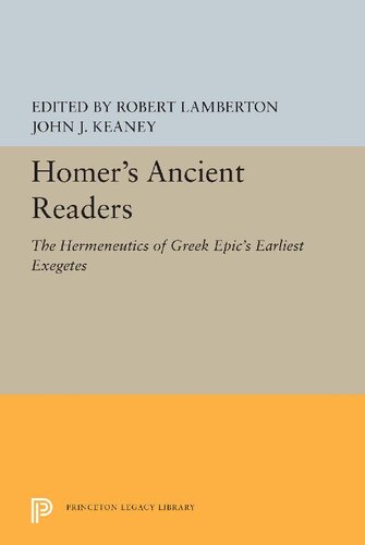Homers Ancient Readers The Hermeneutics Of Greek Epics Earliest Exegetes Reprint Robert Lamberton John J Keaney