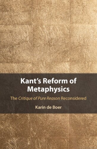 Kants Reform Of Metaphysics The Critique Of Pure Reason Reconsidered Karin De Boer