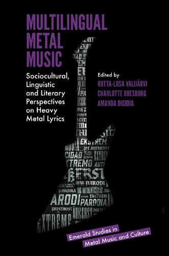 Multilingual Metal Music Sociocultural Linguistic And Literary Perspectives On Heavy Metal Lyrics Riittaliisa Valijrvi Editor Charlotte Doesburg Editor Amanda Digioia Editor