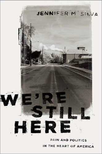 Were Still Here Pain And Politics In The Heart Of America Jennifer M Silva