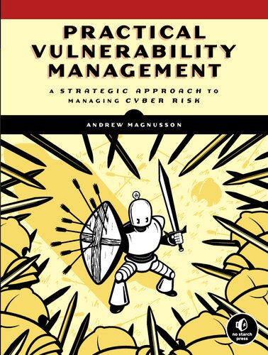 Practical Vulnerability Management A Strategic Approach To Managing Cyber Risk 1st Edition Andrew Magnusson