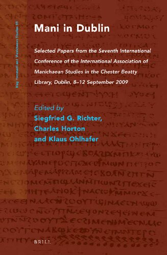 Mani In Dublin Selected Papers From The Seventh International Conference Of The International Association Of Manichaean Studies In The Chester Beatty Library Dublin 8 12 September 2009 Siegfried G Richter Editor