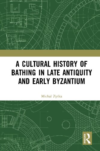A Cultural History Of Bathing In Late Antiquity And Early Byzantium Michael Zitka