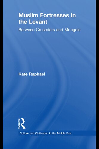 Muslim Fortresses In The Levant Between Crusaders And Mongols Kate Raphael