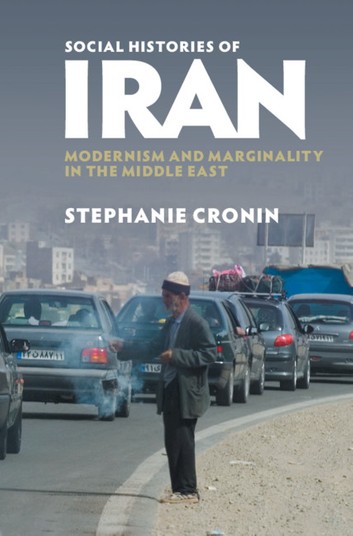 Social Histories Of Iran Modernism And Marginality In The Middle East Stephanie Cronin