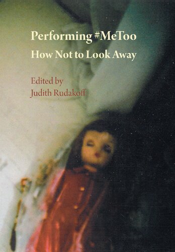 Performing Metoo How Not To Look Away Judith Rudakoff Editor
