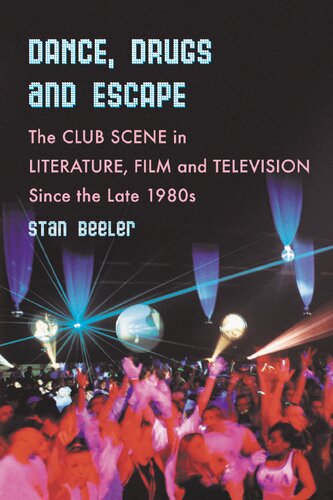 Dance Drugs And Escape The Club Scene In Literature Film And Television Since The Late 1980s Stan Beeler