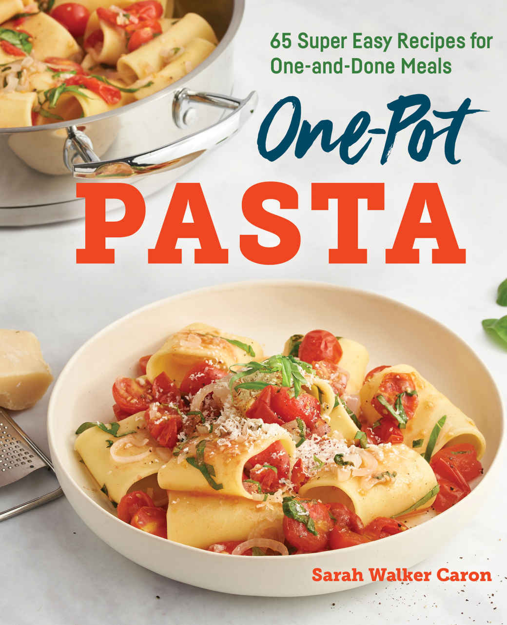 Onepot Pasta Cookbook 65 Super Easy Recipes For Oneanddone Meals Sarah Walker Caron