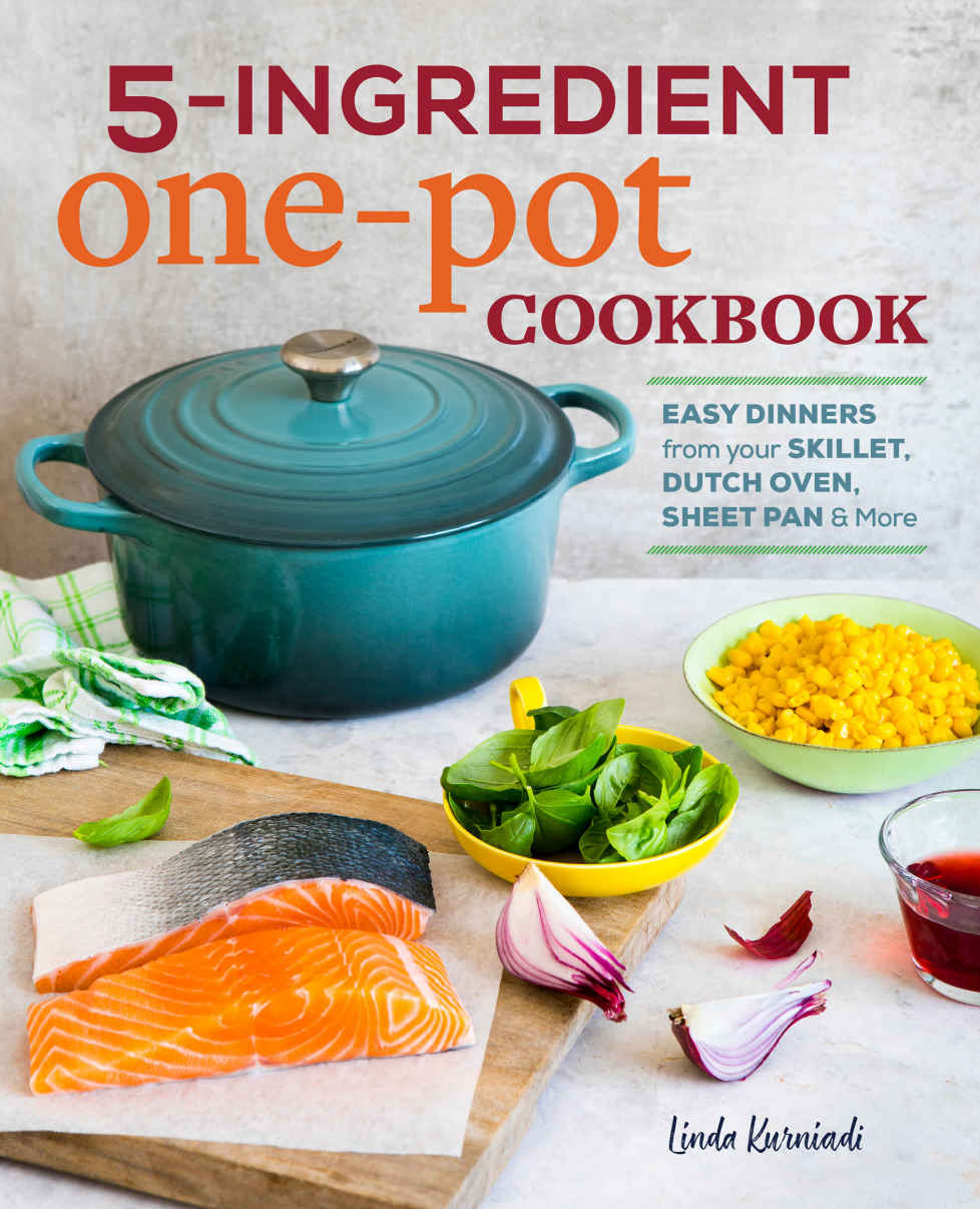 5ingredient One Pot Cookbook Easy Dinners From Your Skillet Dutch Oven Sheet Pan More Linda Kurniadi