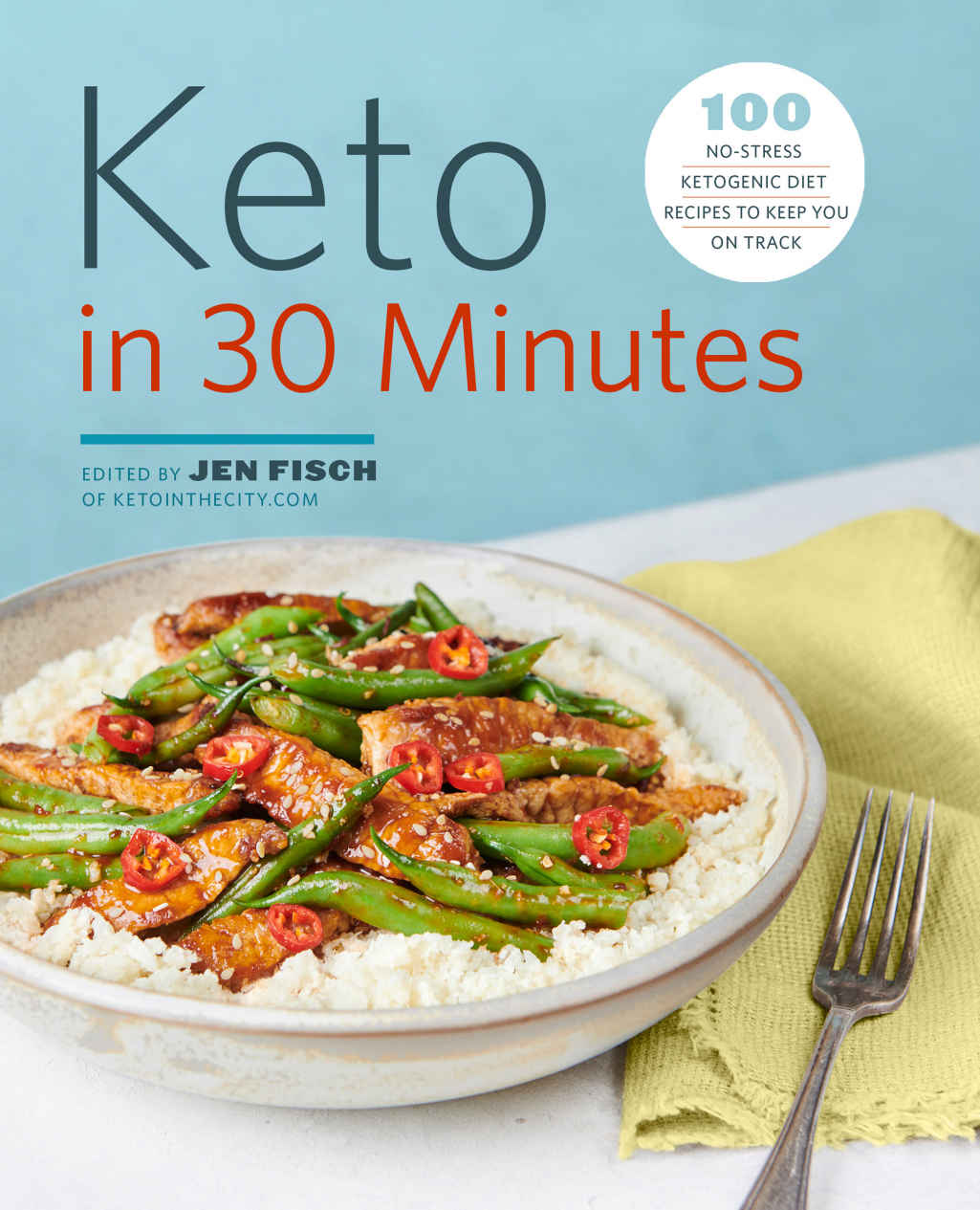 Keto In 30 Minutes 100 Nostress Ketogenic Diet Recipes To Keep You On Track Rockridge Press Press