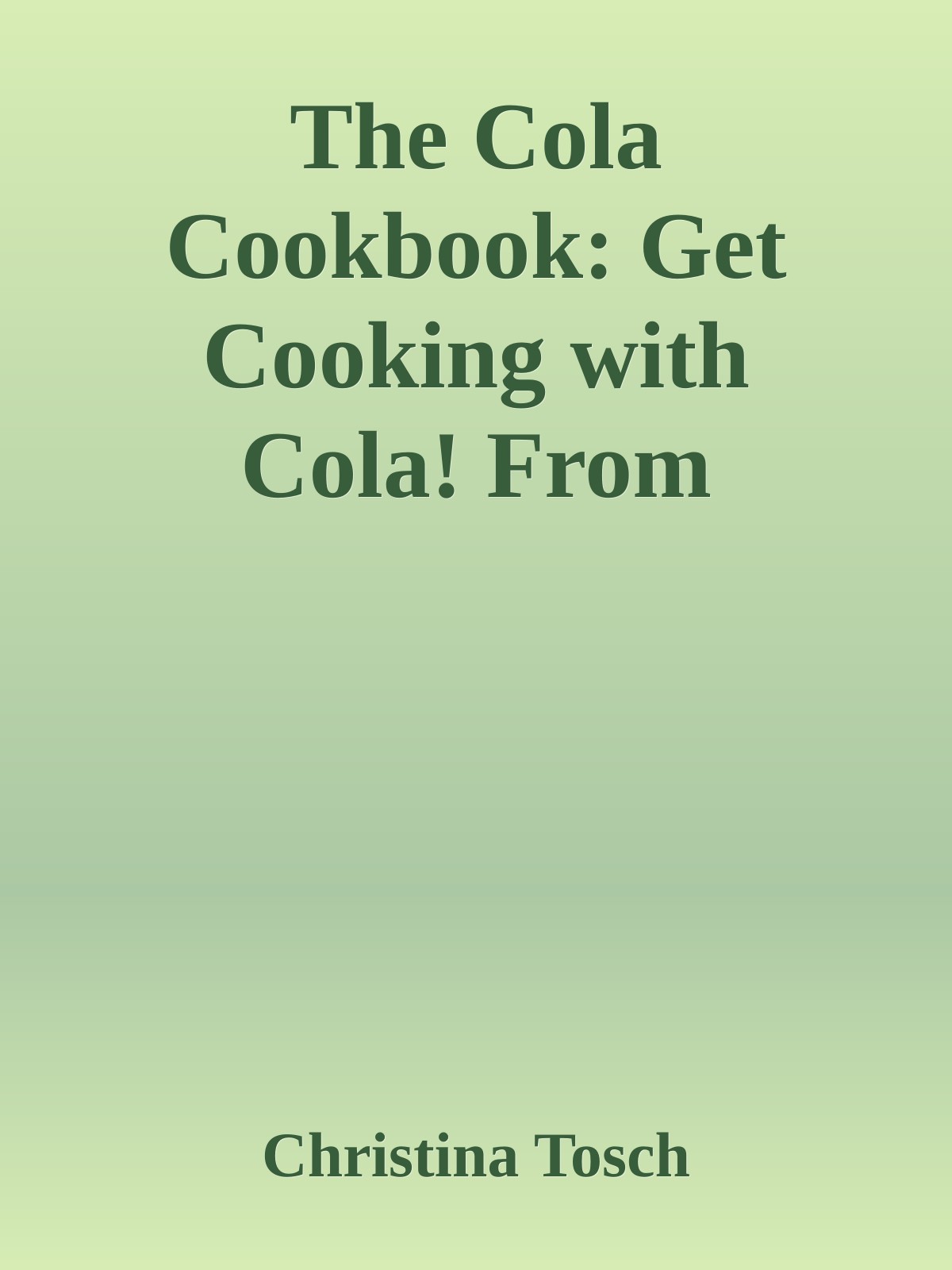 The Cola Cookbook 1st Edition Christina Tosch
