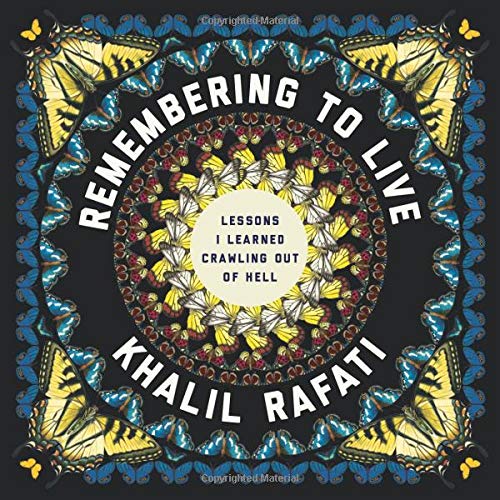 Remembering To Live Lessons I Learned Crawling Out Of Hell Rafati