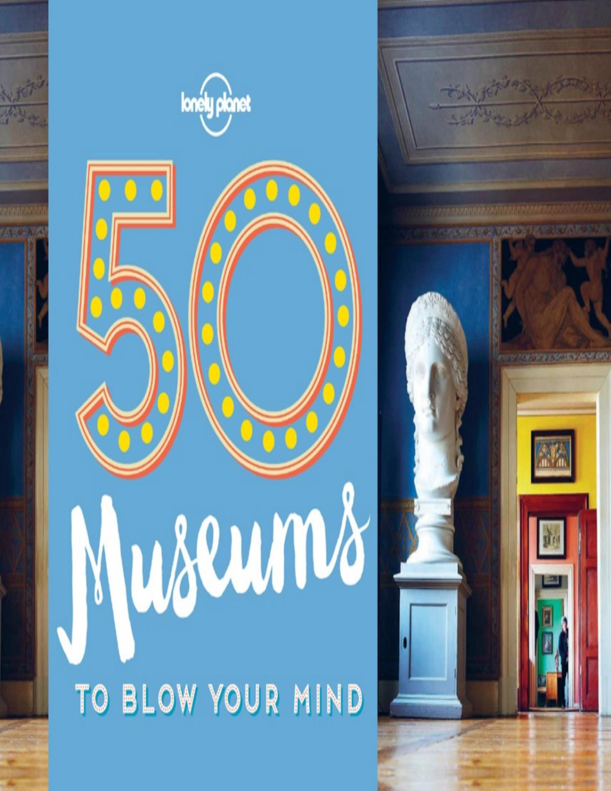 50 Museums To Blow Your Mind Lonely Planet