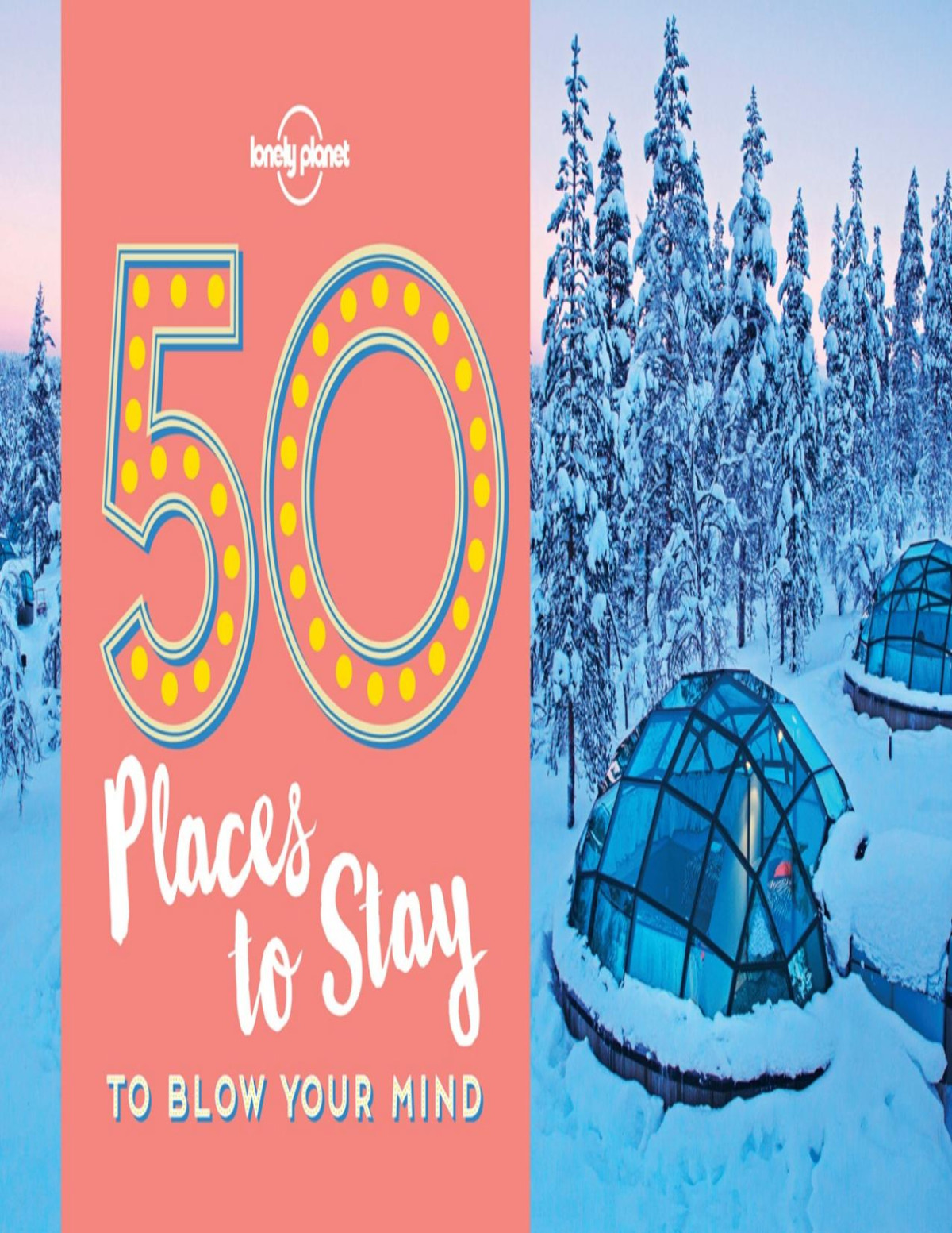 50 Places To Stay To Blow Your Mind Lonely Planet