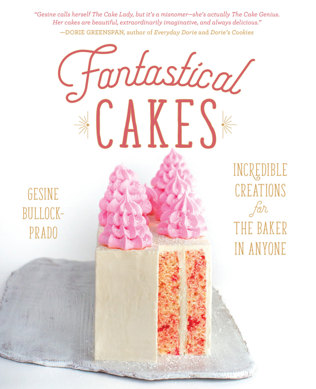 Fantastical Cakes Incredible Creations For The Baker In Anyone Gesine Bullockprado