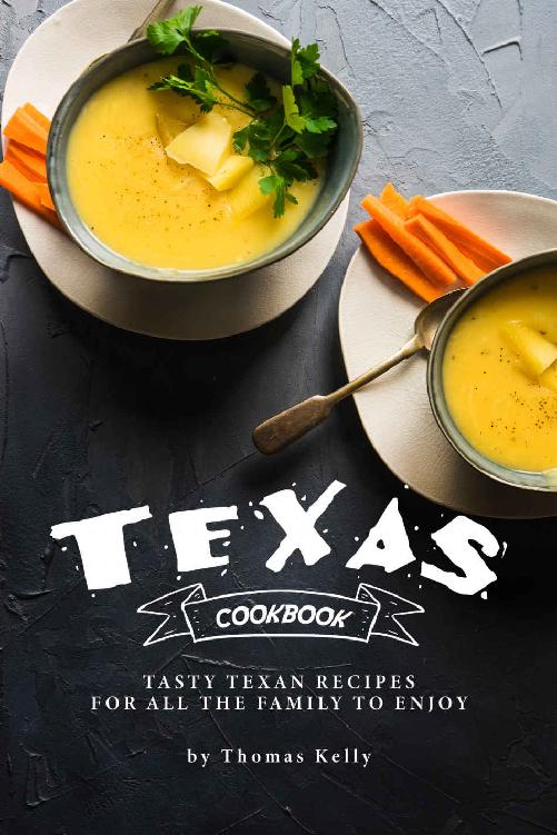 Texas Cookbook Tasty Texan Recipes For All The Family To Enjoy Thomas Kelly Kelly