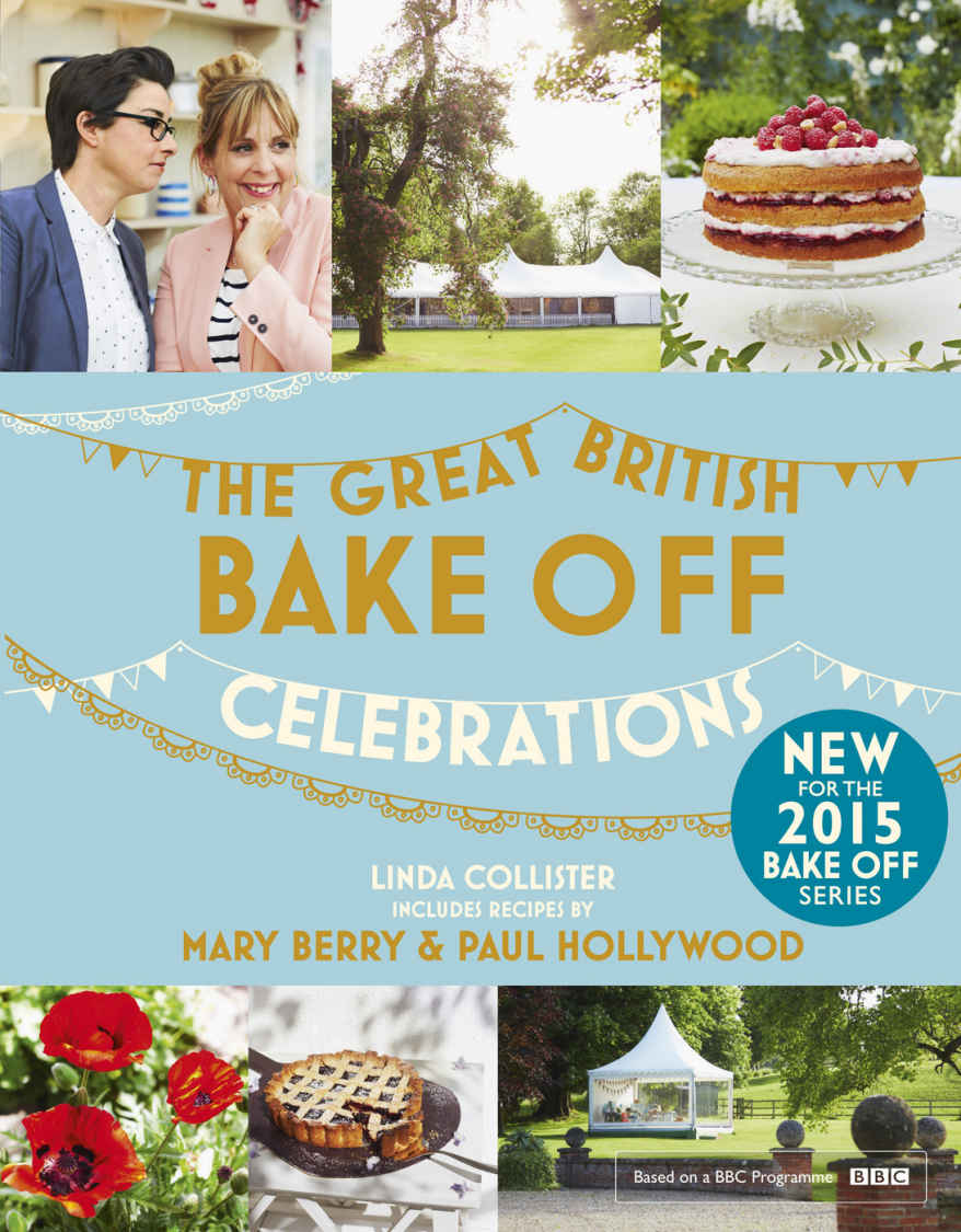 Great British Bake Off Celebrations With Recipes From The 2015 Series Linda Collister Collister